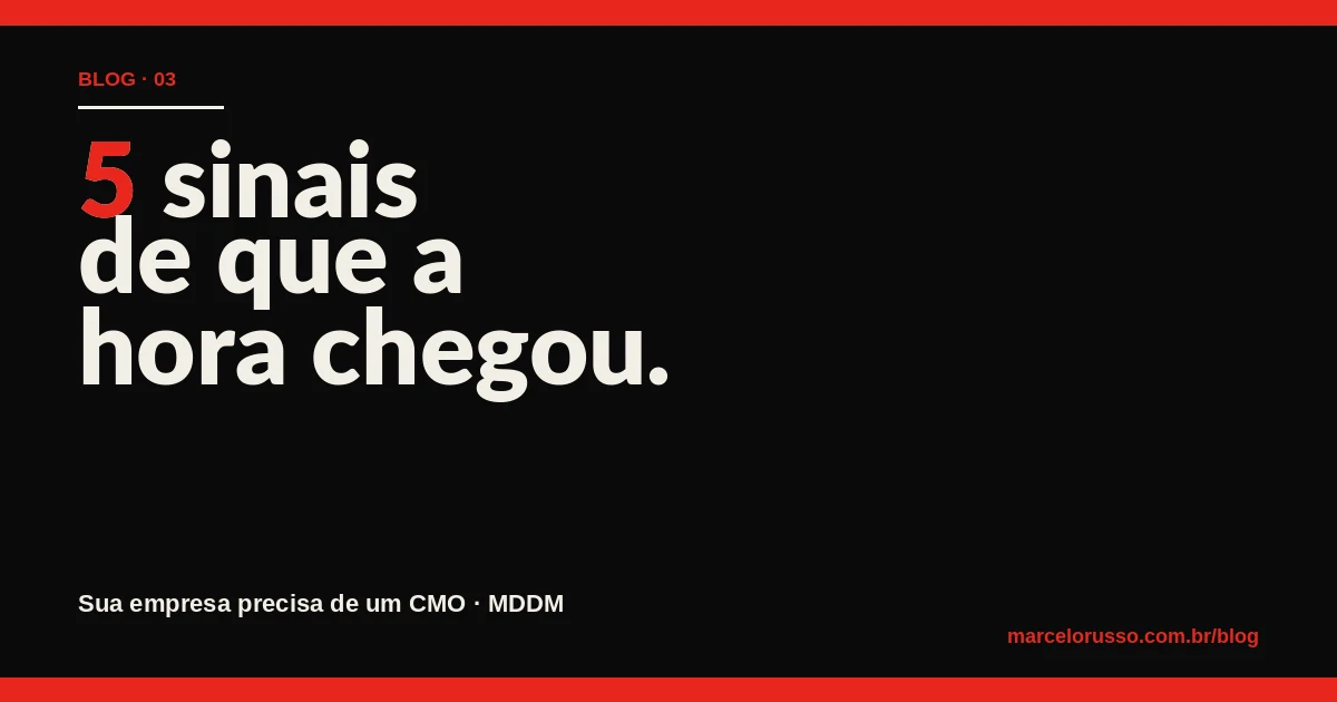 5 sinais de que a hora chegou — Marcelo Russo